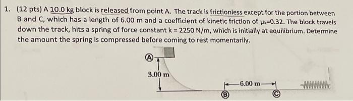 1 12 Pts A 10 0 Kg Block Is Released From Point A The Track Is Frictionless Except For The Portion Between B And C 1