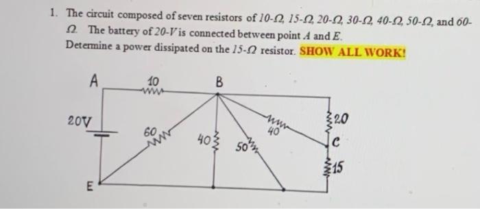 1 The Circuit Composed Of Seven Resistors Of 10 12 15 12 20 2 30 2 40 12 50 52 And 60 2 The Battery Of 20 V Is 1