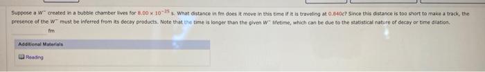 Suppose A W Created In A Bubble Chamber Lives For 8 00 X 10 25 What Distance In Fm Does It Move In This Time If It Is 1