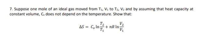 7 Suppose One Mole Of An Ideal Gas Moved From T V To T2 V2 And By Assuming That Heat Capacity At Constant Volume C 1