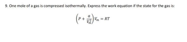9 One Mole Of A Gas Is Compressed Isothermally Express The Work Equation If The State For The Gas Is P Vm Rt 1