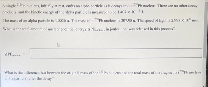 A Single 212 Po Nucleus Initially At Rest Emits An Alpha Particle As It Decays Into A 208 Pb Nucleus There Are No Oth 1