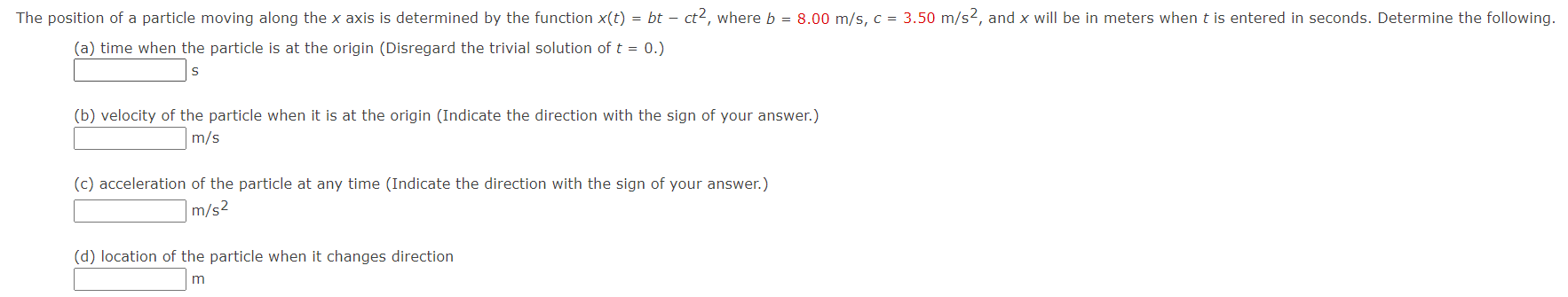 The Position Of A Particle Moving Along The X Axis Is Determined By The Function R T Bt Ct2 Where B 8 00 M S C 1