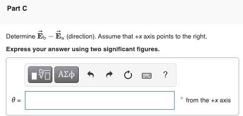 Part C Determine Eb E Direction Assume That X Axis Points To The Right Express Your Answer Using Two Significant 1