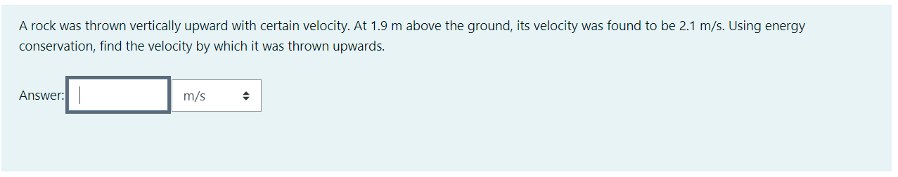 A Rock Was Thrown Vertically Upward With Certain Velocity At 1 9 M Above The Ground Its Velocity Was Found To Be 2 1 M 1