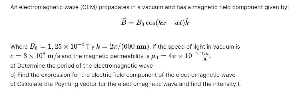 An Electromagnetic Wave Oem Propagates In A Vacuum And Has A Magnetic Field Component Given By B Bo Cos Kx Wt K W 1