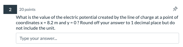 2 20 Points What Is The Value Of The Electric Potential Created By The Line Of Charge At A Point Of Coordinates X 8 2 1