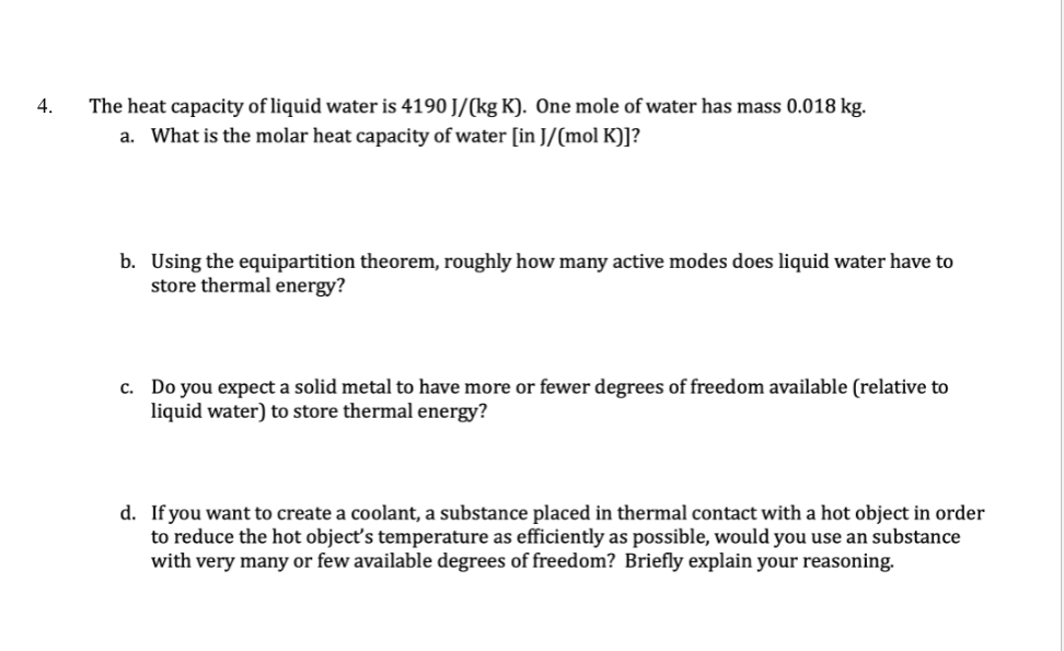 4 The Heat Capacity Of Liquid Water Is 4190 J Kg K One Mole Of Water Has Mass 0 018 Kg A What Is The Molar Heat Ca 1