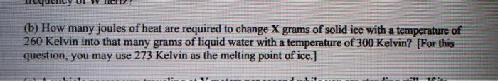 B How Many Joules Of Heat Are Required To Change X Grams Of Solid Ice With A Temperature Of 260 Kelvin Into That Many 1