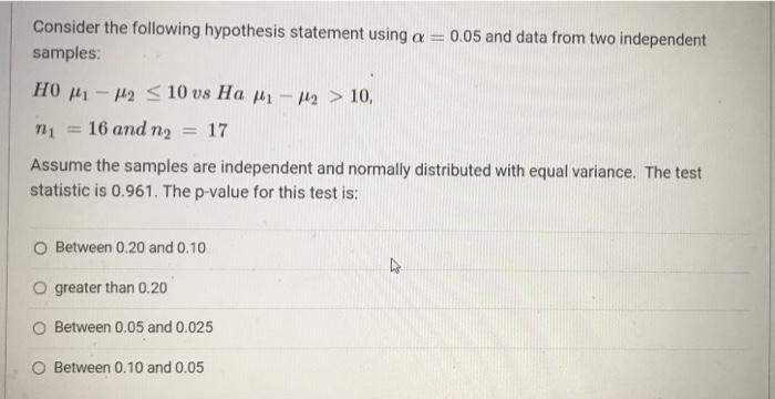 Consider The Following Hypothesis Statement Using A 0 05 And Data From Two Independent Samples Hom1 12 10 Vs Ha Mi 1