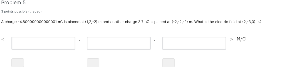 Problem 5 3 Points Possible Graded A Charge 4 800000000000001 Nc Is Placed At 1 2 2 M And Another Charge 3 7 Nc Is 1