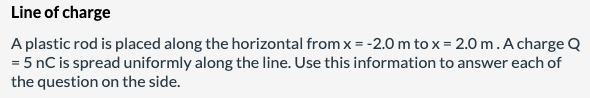 Line Of Charge A Plastic Rod Is Placed Along The Horizontal From X 2 0 M To X 2 0m A Charge Q 5 Nc Is Spread Uni 1