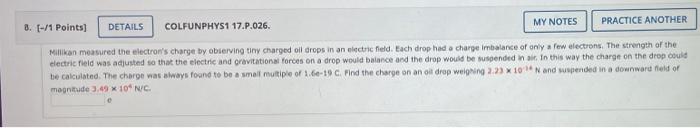 8 1 Points Details Colfunphys1 17 P 026 My Notes Practice Another Millikan Measured The Electron S Charge By Obser 1