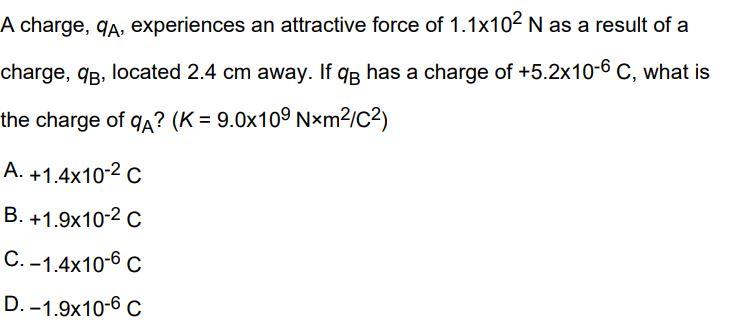 A Charge Qa Experiences An Attractive Force Of 1 1x102 N As A Result Of A Charge Qg Located 2 4 Cm Away If Q Has A 1