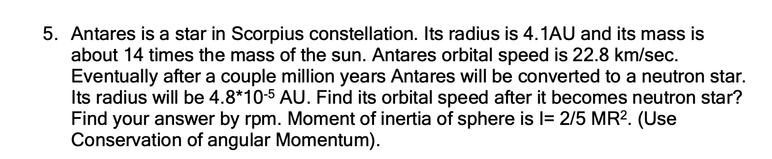 5 Antares Is A Star In Scorpius Constellation Its Radius Is 4 1au And Its Mass Is About 14 Times The Mass Of The Sun 1