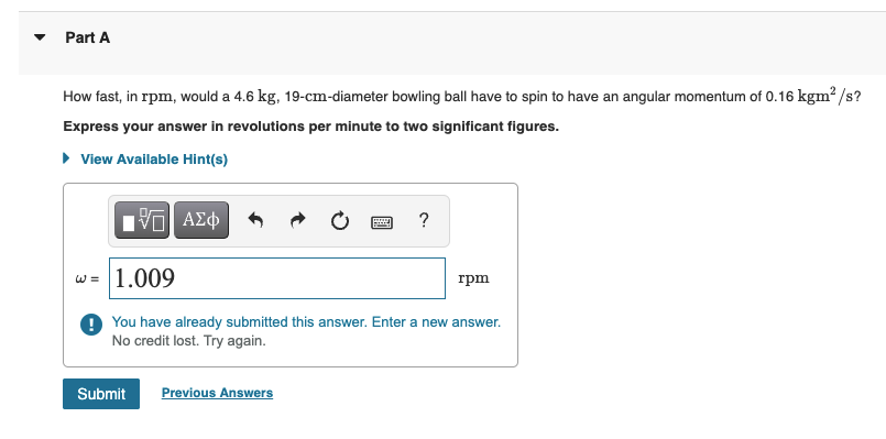 Part A How Fast In Rpm Would A 4 6 Kg 19 Cm Diameter Bowling Ball Have To Spin To Have An Angular Momentum Of 0 16 Kg 1