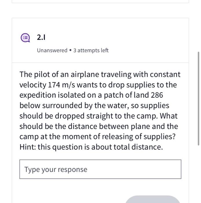 2 1 Unanswered 3 Attempts Left The Pilot Of An Airplane Traveling With Constant Velocity 174 M S Wants To Drop Supplies 1