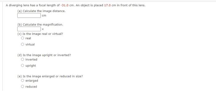 A Diverging Lens Has A Focal Length Of 31 0 Cm An Object Is Placed 17 0 Cm In Front Of This Lens A Calculate The Im 1