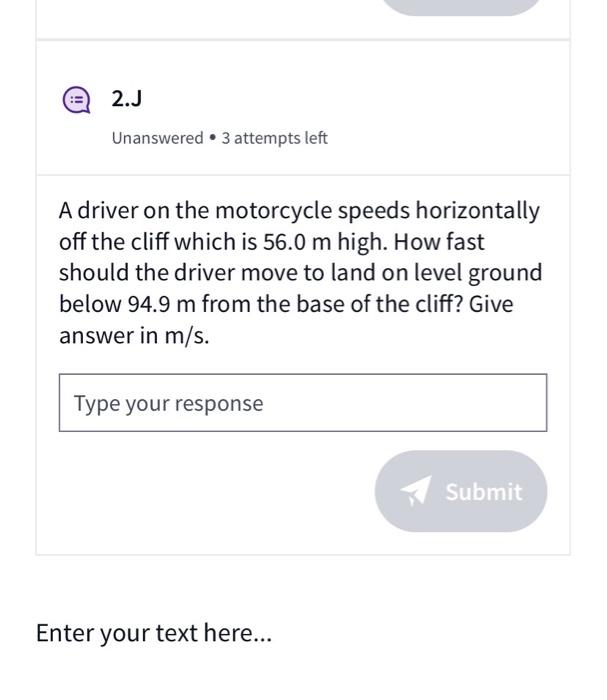 2 J Unanswered 3 Attempts Left A Driver On The Motorcycle Speeds Horizontally Off The Cliff Which Is 56 0 M High How Fa 1