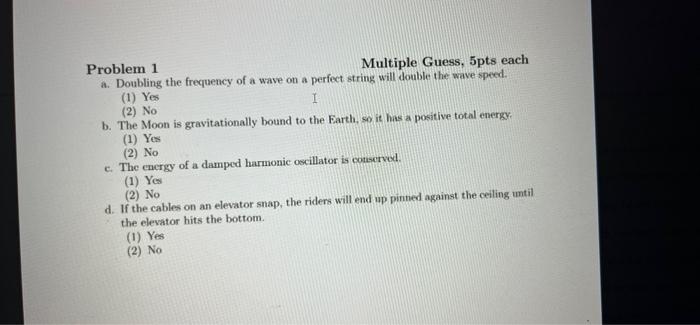 Problem 1 A Doubling The Frequency Of A Wave On A Perfect String Will Double The Wave Speed Multiple Guess 5pts Each 1