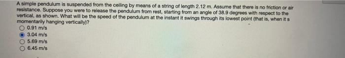 A Simple Pendulum Is Suspended From The Ceiling By Means Of A String Of Length 2 12 M Assume That There Is No Friction 1