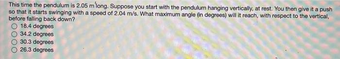This Time The Pendulum Is 2 05 M Long Suppose You Start With The Pendulum Hanging Vertically At Rest You Then Give It 1