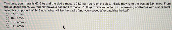 You Are Sitting In A Sled At Rest On A Pond Covered With Nice Thick Frictionless Ice Your Own Mass Is 63 2 Kg And T 2