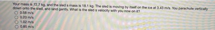 Your Mass Is 61 4 Kg And The Sled S Mass Is 10 1 Kg You Start At Rest And Then You Jump Off The Sled After Which The 2