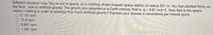 Different Situation Now You Re Out In Space On A Rotating Wheel Shaped Space Station Of Radius 557 M You Feel Planted 1