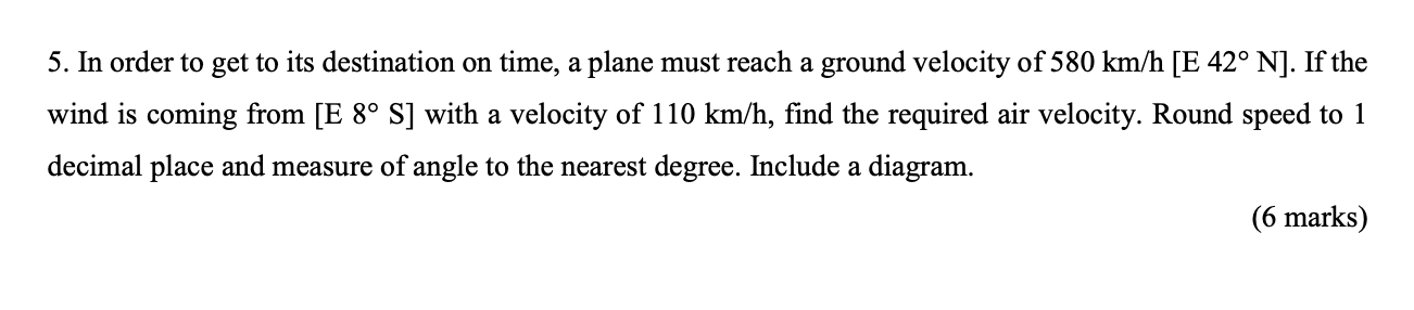 5 In Order To Get To Its Destination On Time A Plane Must Reach A Ground Velocity Of 580 Km H E 42 N If The Wind I 1