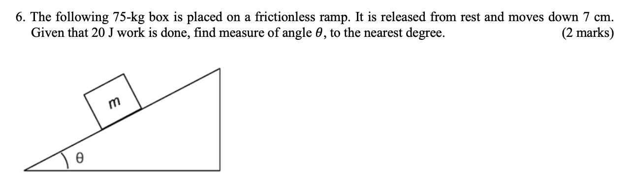 6 The Following 75 Kg Box Is Placed On A Frictionless Ramp It Is Released From Rest And Moves Down 7 Cm 2 Marks Giv 1