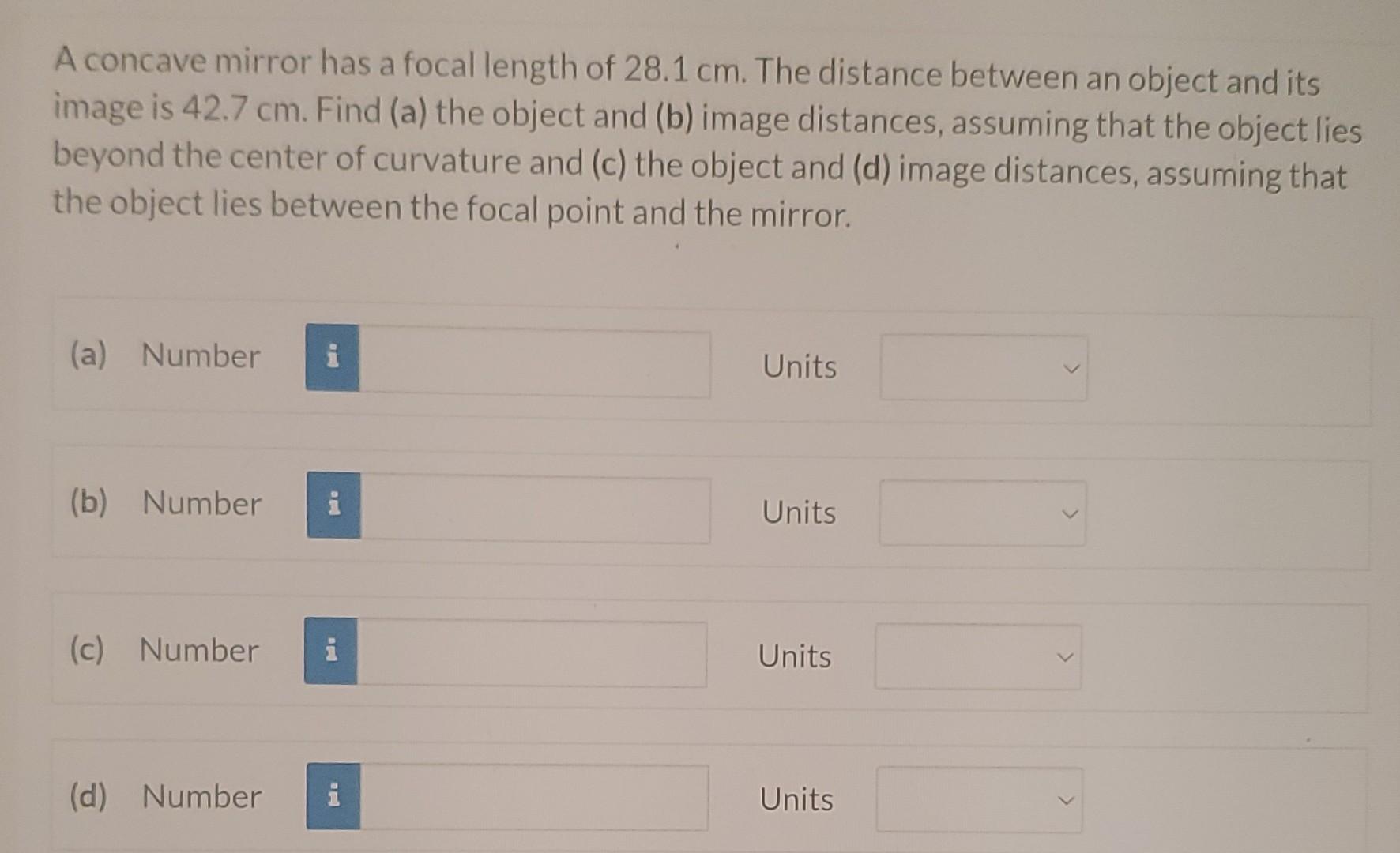A Concave Mirror Has A Focal Length Of 28 1 Cm The Distance Between An Object And Its Image Is 42 7 Cm Find A The Ob 1