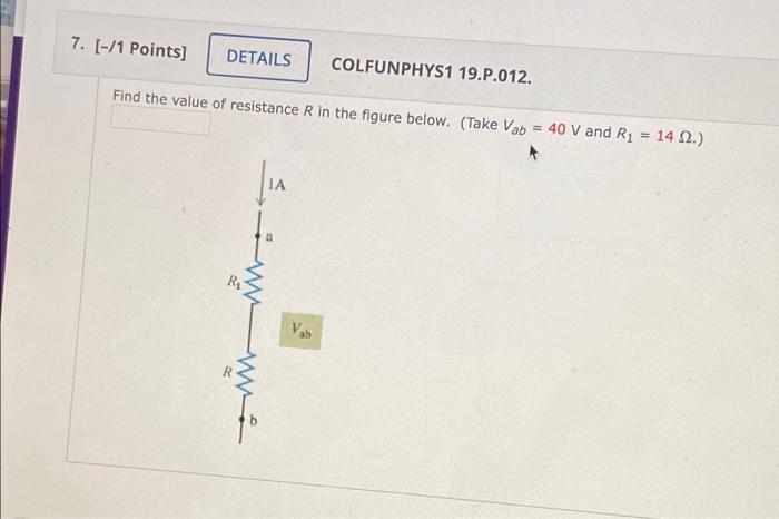 7 1 Points Details Colfunphys1 19 P 012 Find The Value Of Resistance R In The Figure Below Take Vab 40 V And R 1