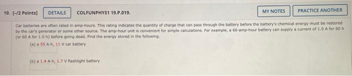 10 2 Points Details Colfunphys1 19 P 019 My Notes Practice Another Car Batteries Are Often Rated In Amp Hours Thi 1
