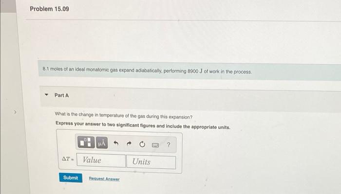 Problem 15 09 8 1 Moles Of An Ideal Monatomic Gas Expand Adiabatically Performing 8900 J Of Work In The Process Part A 1