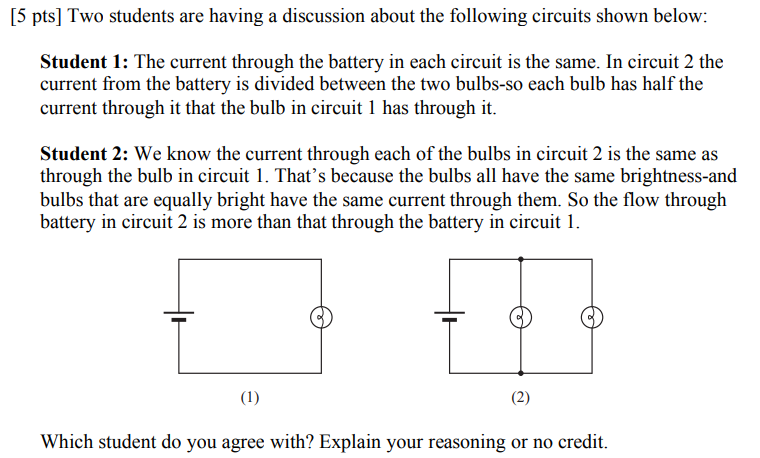5 Pts Two Students Are Having A Discussion About The Following Circuits Shown Below Student 1 The Current Through Th 1