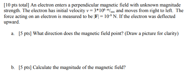 10 Pts Total An Electron Enters A Perpendicular Magnetic Field With Unknown Magnitude Strength The Electron Has Initi 1