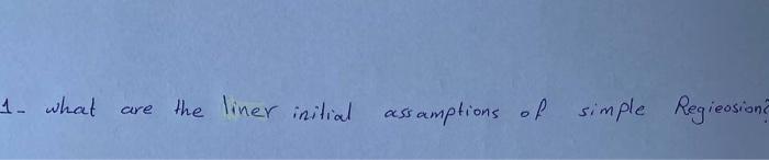 1 What Are The Liner Initial Ass Amptions Of Simple Regieosion 1