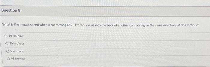 Question 8 What Is The Impact Speed When A Car Moving At 95 Km Hour Runs Into The Back Of Another Car Moving In The Sam 1