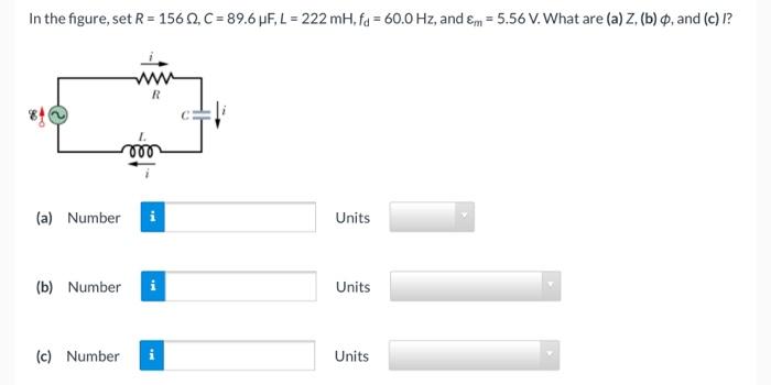 In The Figure Set R 156 12 C 89 6 Mf L 222 Mh Fd 60 0 Hz And Em 5 56 V What Are A Z B And C 1