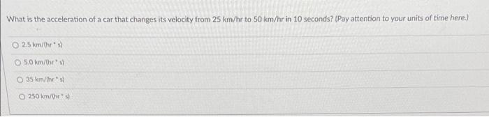 What Is The Acceleration Of A Car That Changes Its Velocity From 25 Km Hr To 50 Km Hr In 10 Seconds Pay Attention To Y 1