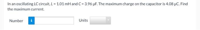 In An Oscillating Lc Circuit L 1 01 Mh And C 3 96 Pf The Maximum Charge On The Capacitor Is 4 08 Pc Find The Maxi 1