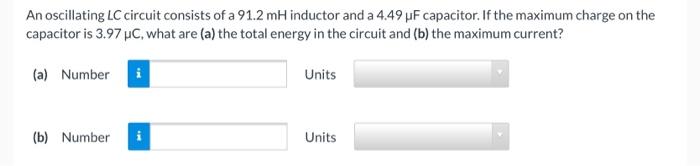 An Oscillating Lc Circuit Consists Of A 91 2 Mh Inductor And A 4 49 Uf Capacitor If The Maximum Charge On The Capacitor 1