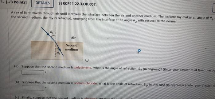 1 3 Points Details Sercp11 22 3 Op 007 A Ray Of Light Travels Through Air Until It Strikes The Interface Between T 1