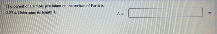 The Period Of A Simple Pendulum On The Surface Of Earth Is 2 27 S Determine Its Length L E 1