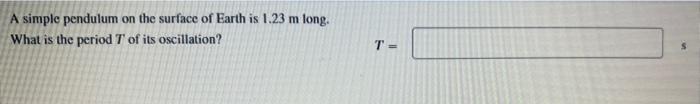 A Simple Pendulum On The Surface Of Earth Is 1 23 M Long What Is The Period Of Its Oscillation T 1