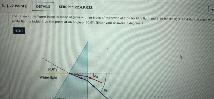 M 5 2 Points Details Sercp11 22 4 P 032 The Prism In The Figure Below Is Made Of Glass With An Index Of Refraction 1