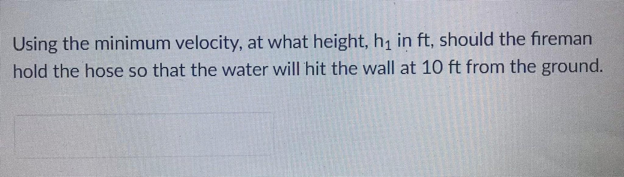 For The Figure Shown The Firefighter Projects Water From The Hose At An Angle Of 50 Degrees At A Height Of 3 Ft From Th 4