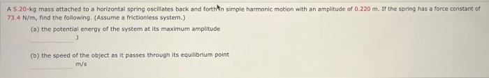 A 5 20 Kg Mass Attached To A Horizontal Spring Oscillates Back And Forthen Simple Harmonic Motion With An Amplitude Of 0 1