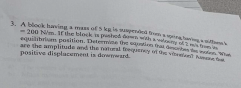 3 A Block Having A Mass Of 5 Kg Is Suspended From Singing 200 Nm If The Block Is Pushed With Any Of 2s From Its Equil 1